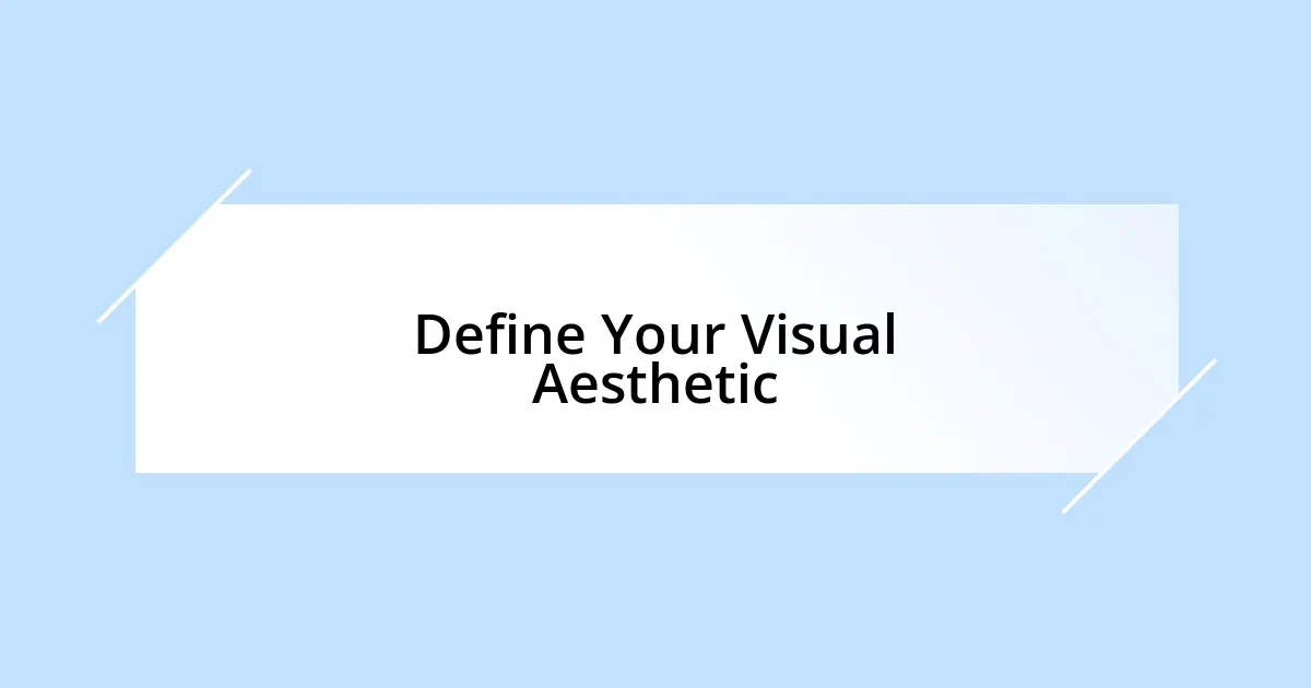 Define Your Visual Aesthetic