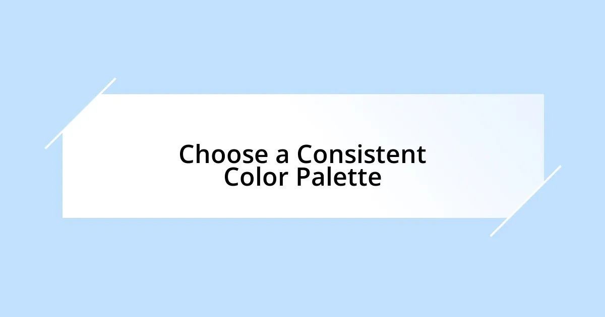Choose a Consistent Color Palette