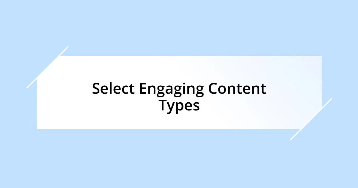 Select Engaging Content Types
