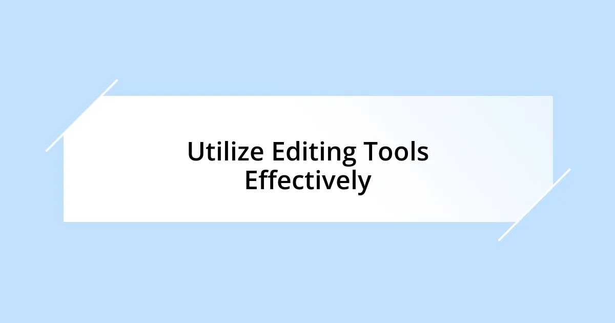 Utilize Editing Tools Effectively