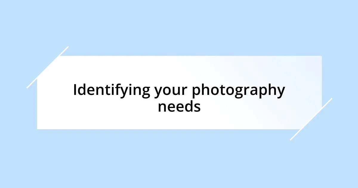 Identifying your photography needs