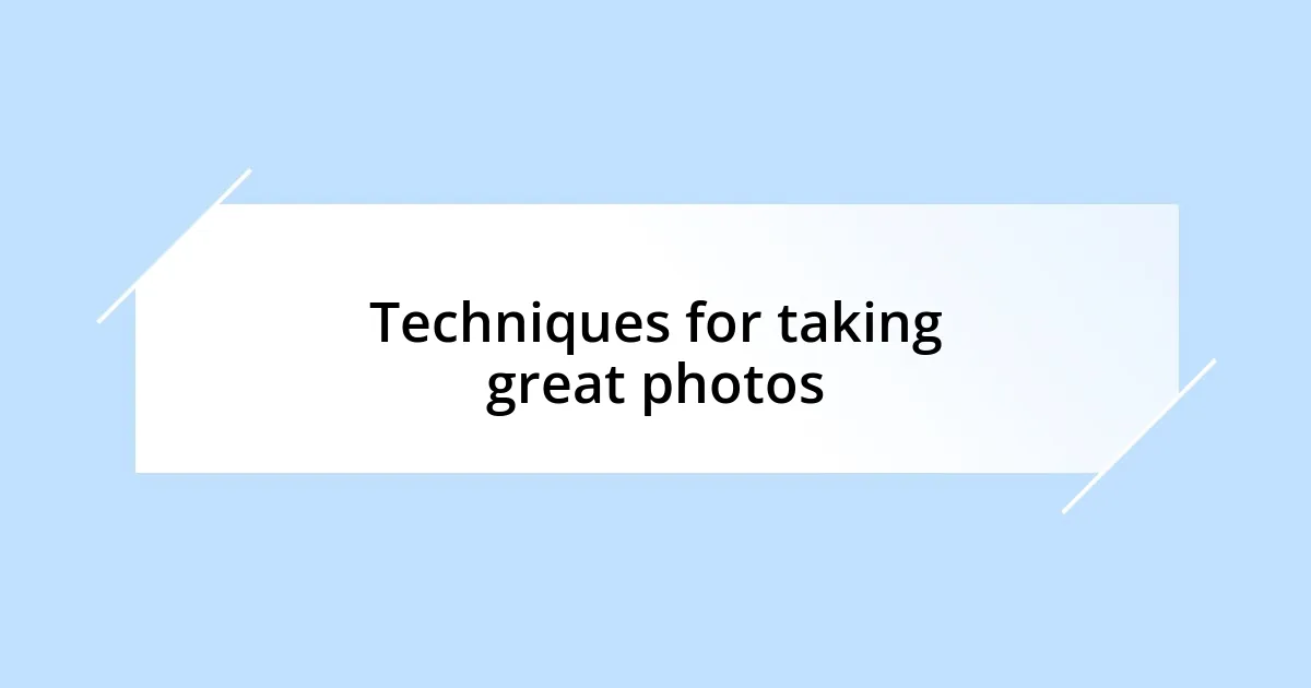 Techniques for taking great photos