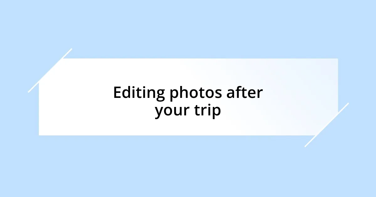 Editing photos after your trip