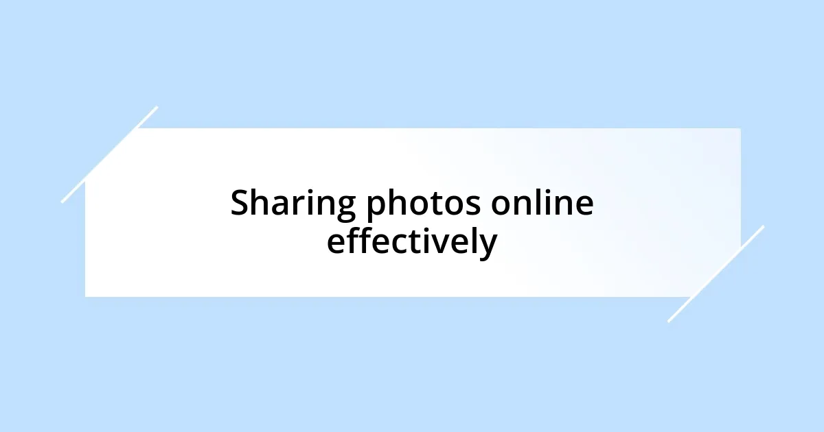 Sharing photos online effectively