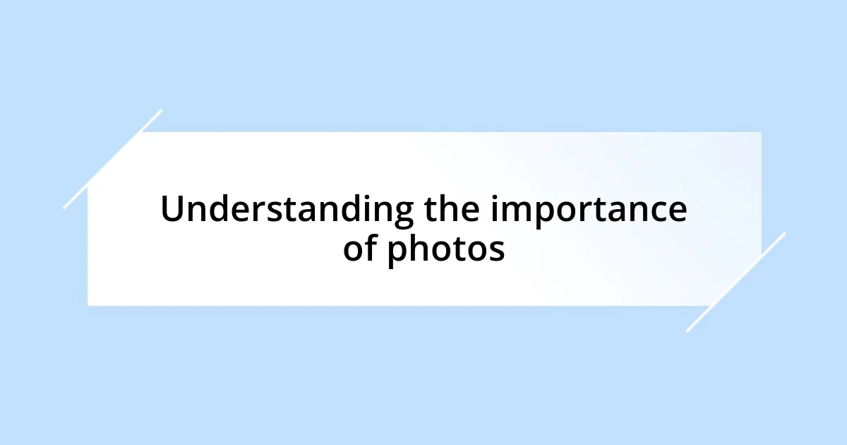 Understanding the importance of photos