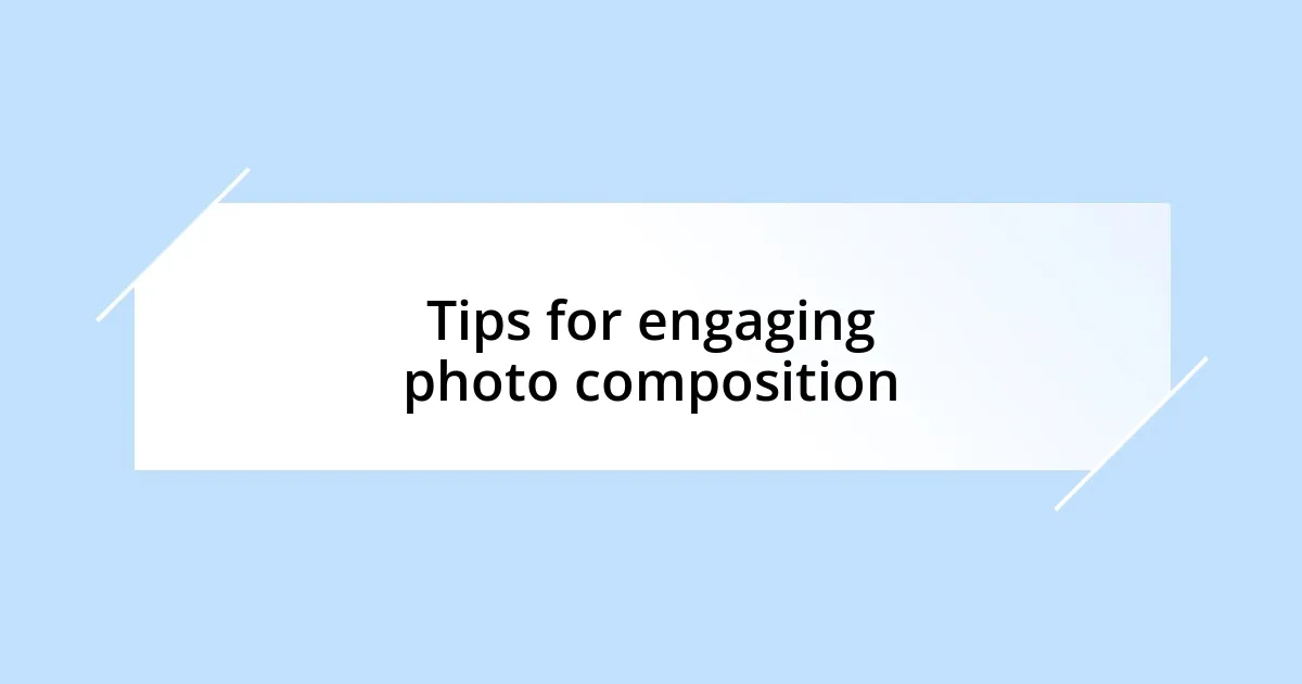 Tips for engaging photo composition