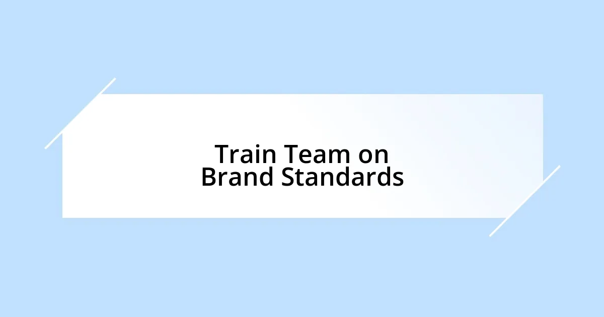 Train Team on Brand Standards