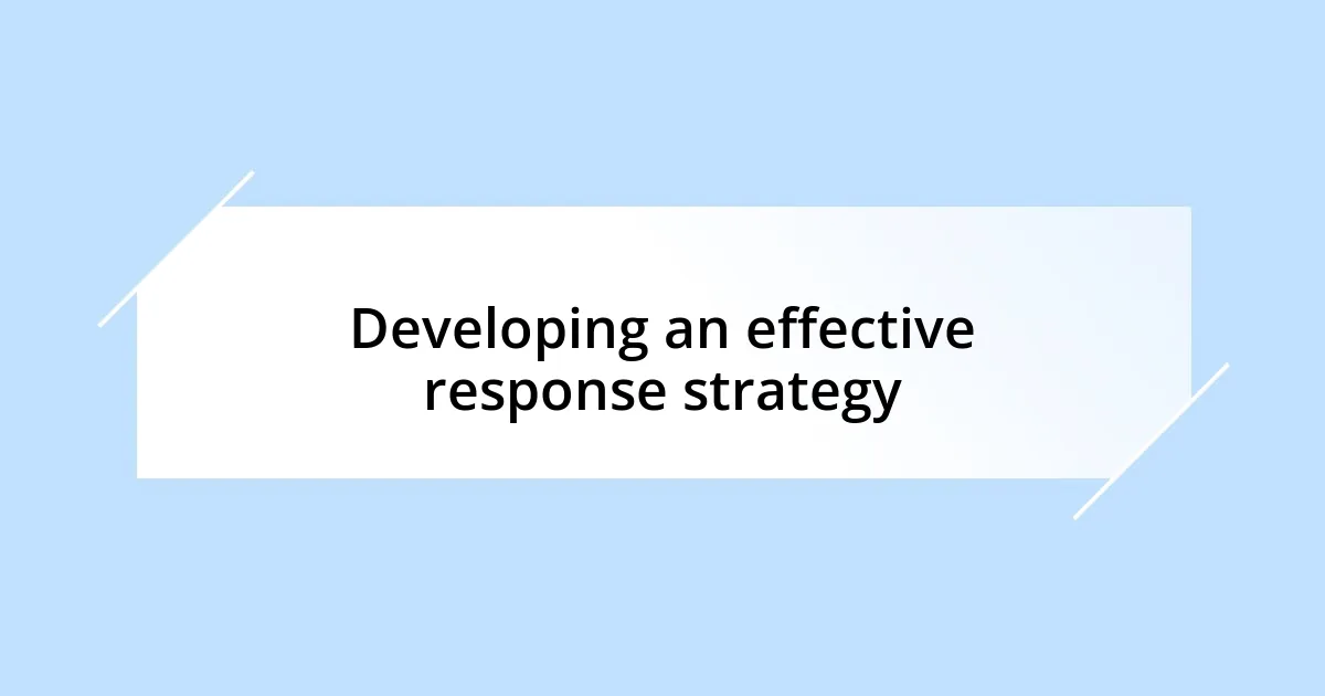 Developing an effective response strategy
