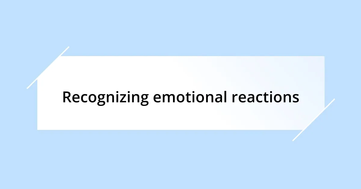 Recognizing emotional reactions