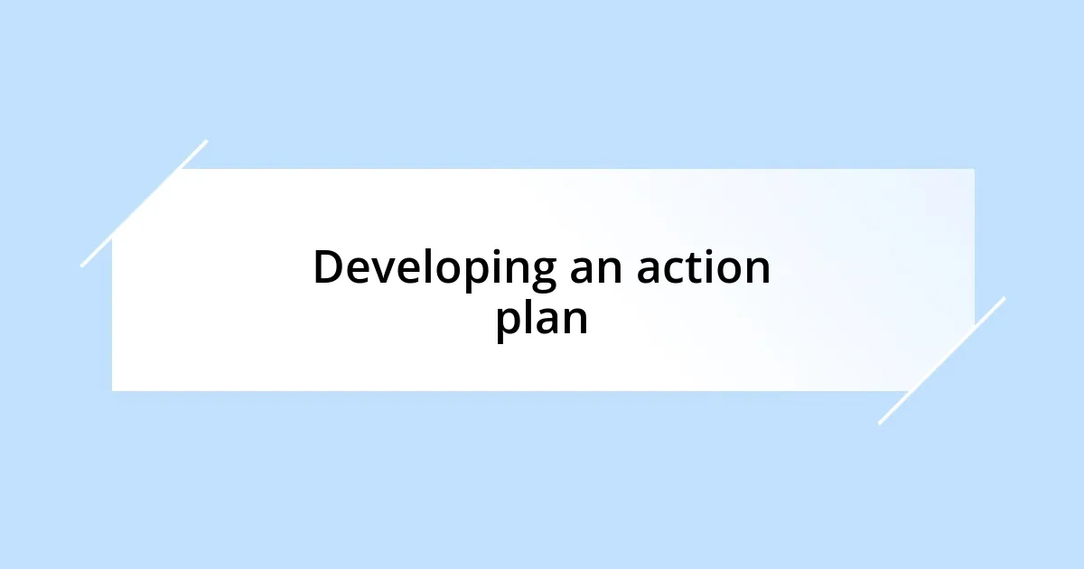 Developing an action plan