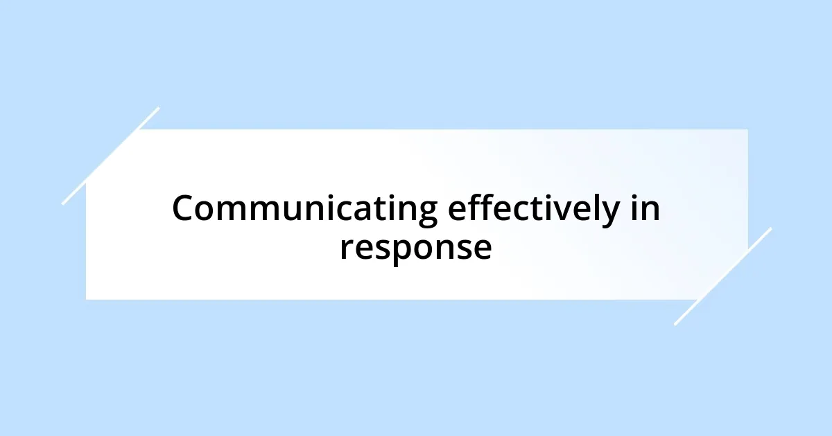 Communicating effectively in response
