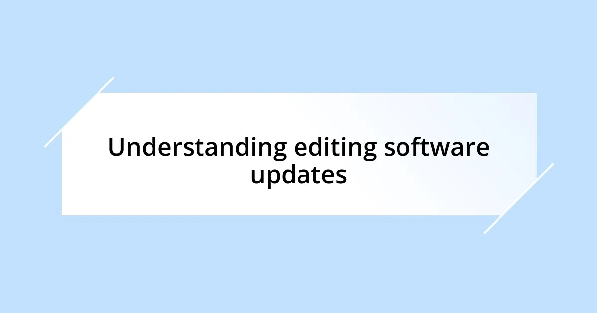 Understanding editing software updates