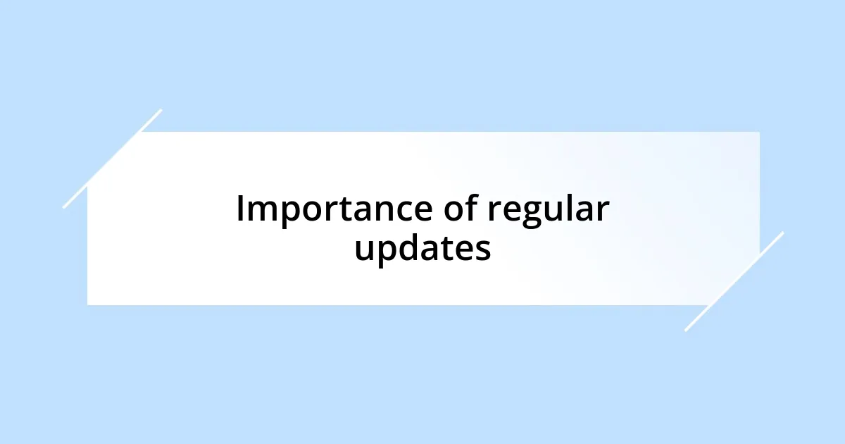 Importance of regular updates