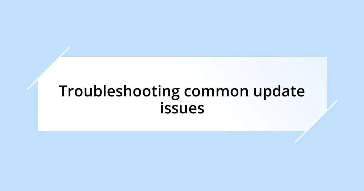 Troubleshooting common update issues