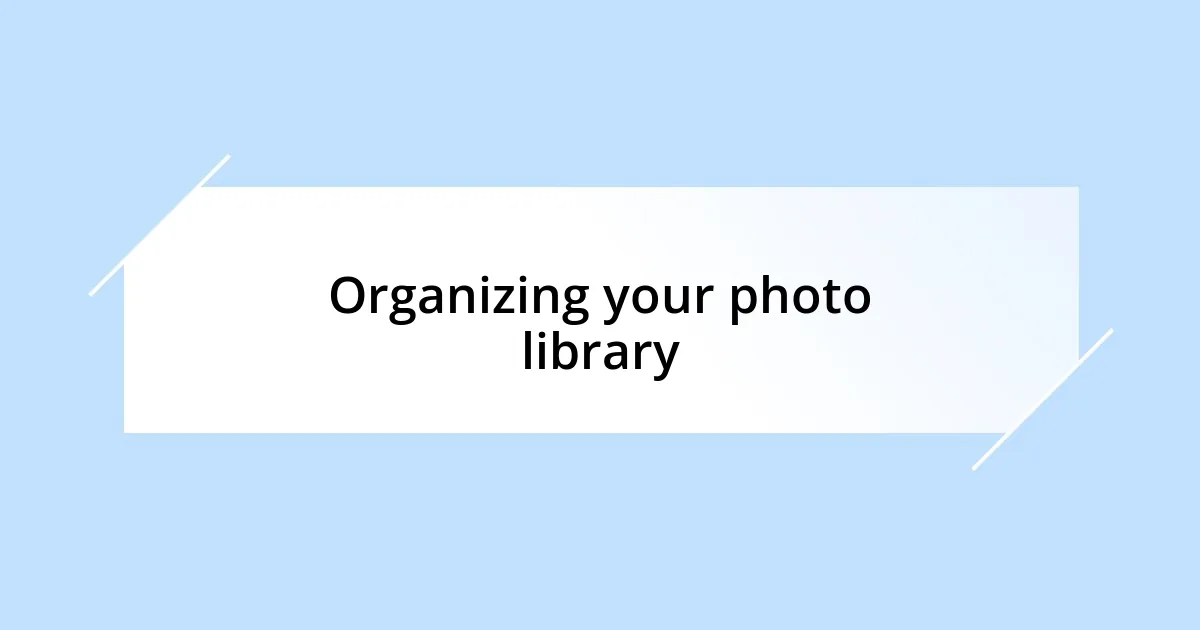 Organizing your photo library