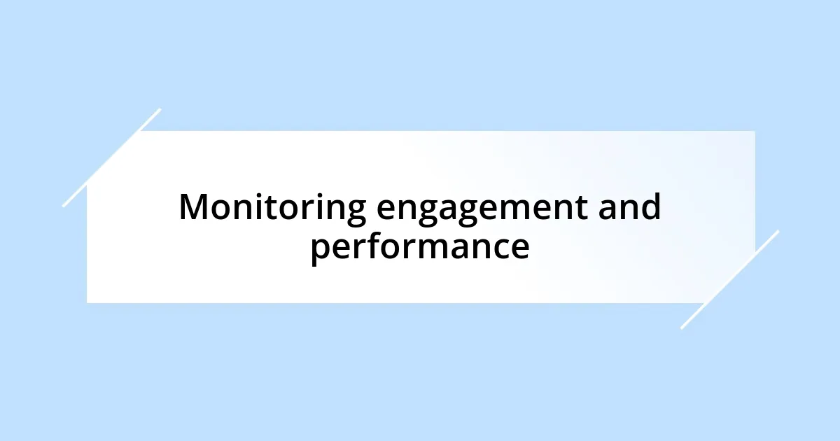 Monitoring engagement and performance