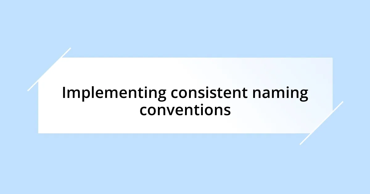 Implementing consistent naming conventions