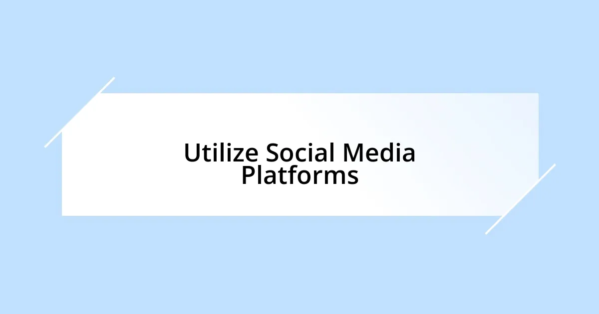 Utilize Social Media Platforms