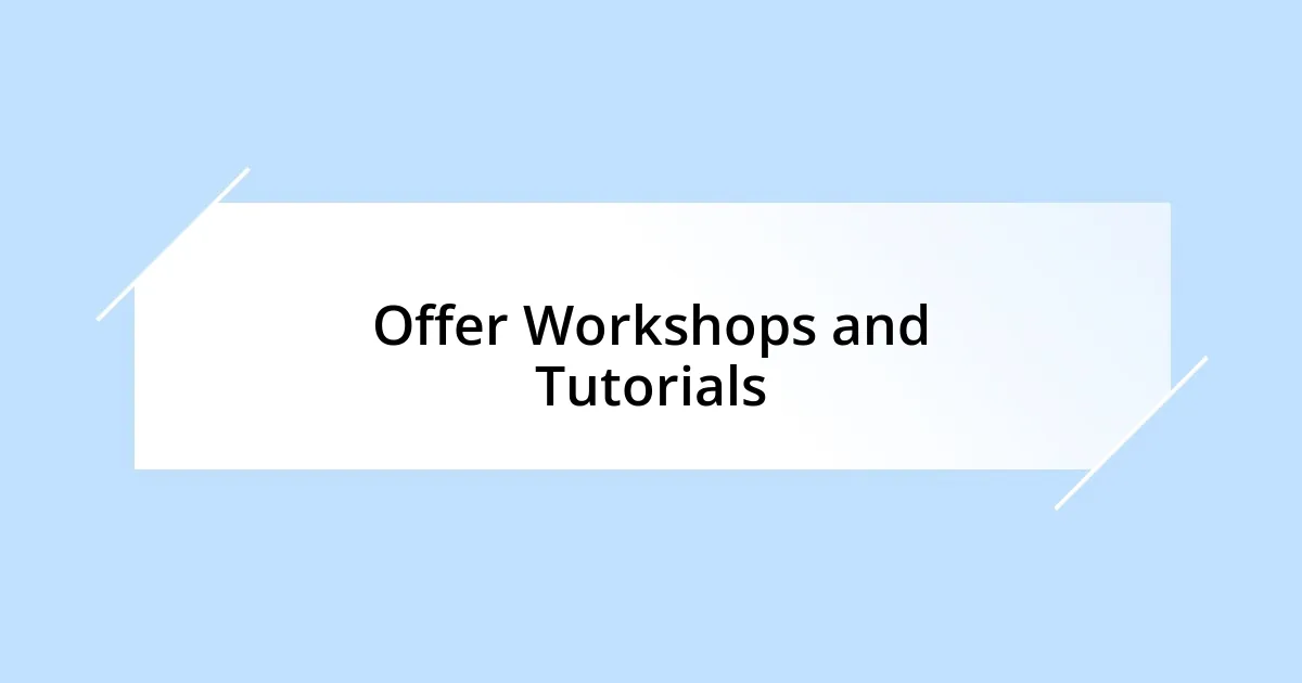 Offer Workshops and Tutorials
