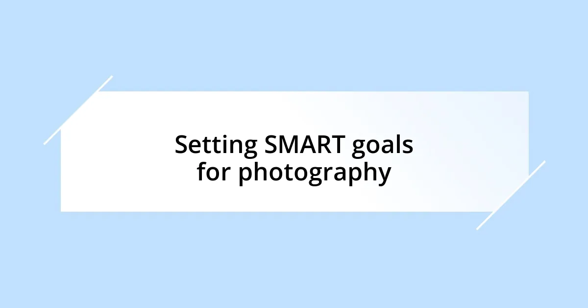 Setting SMART goals for photography