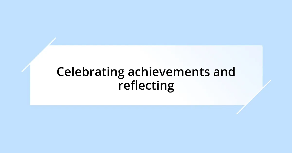 Celebrating achievements and reflecting