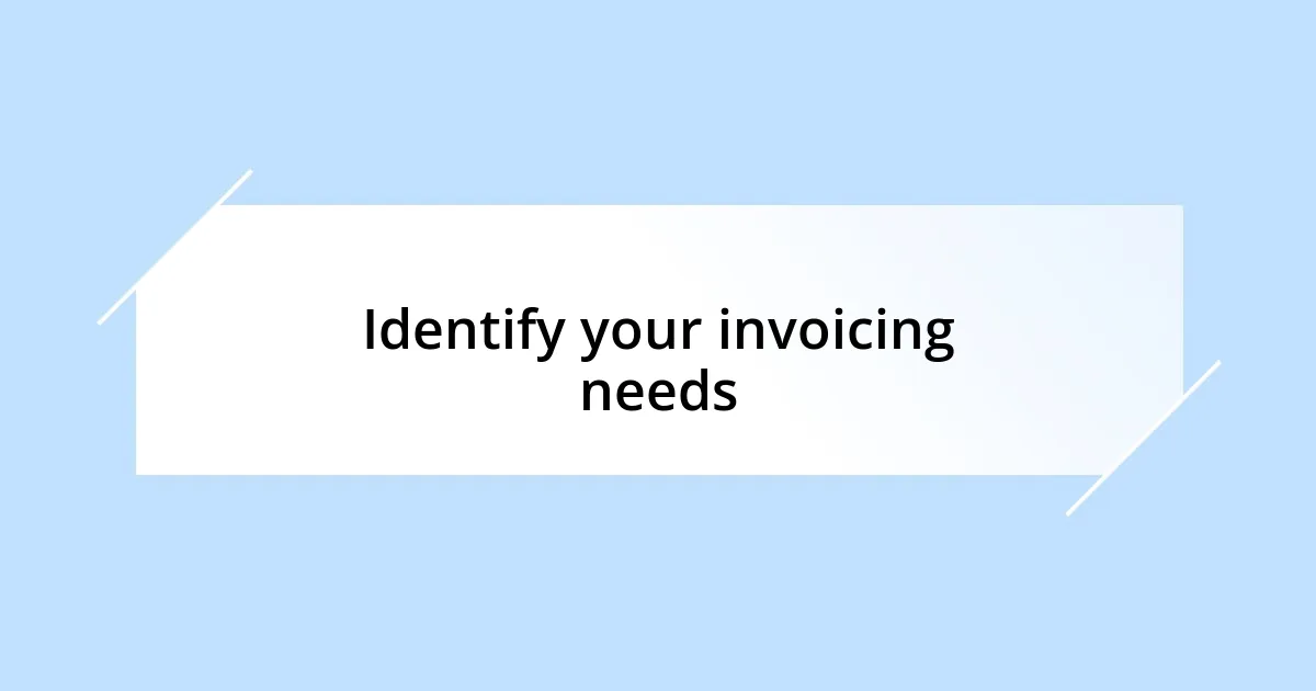 Identify your invoicing needs