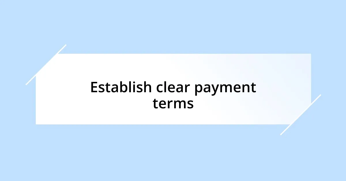 Establish clear payment terms