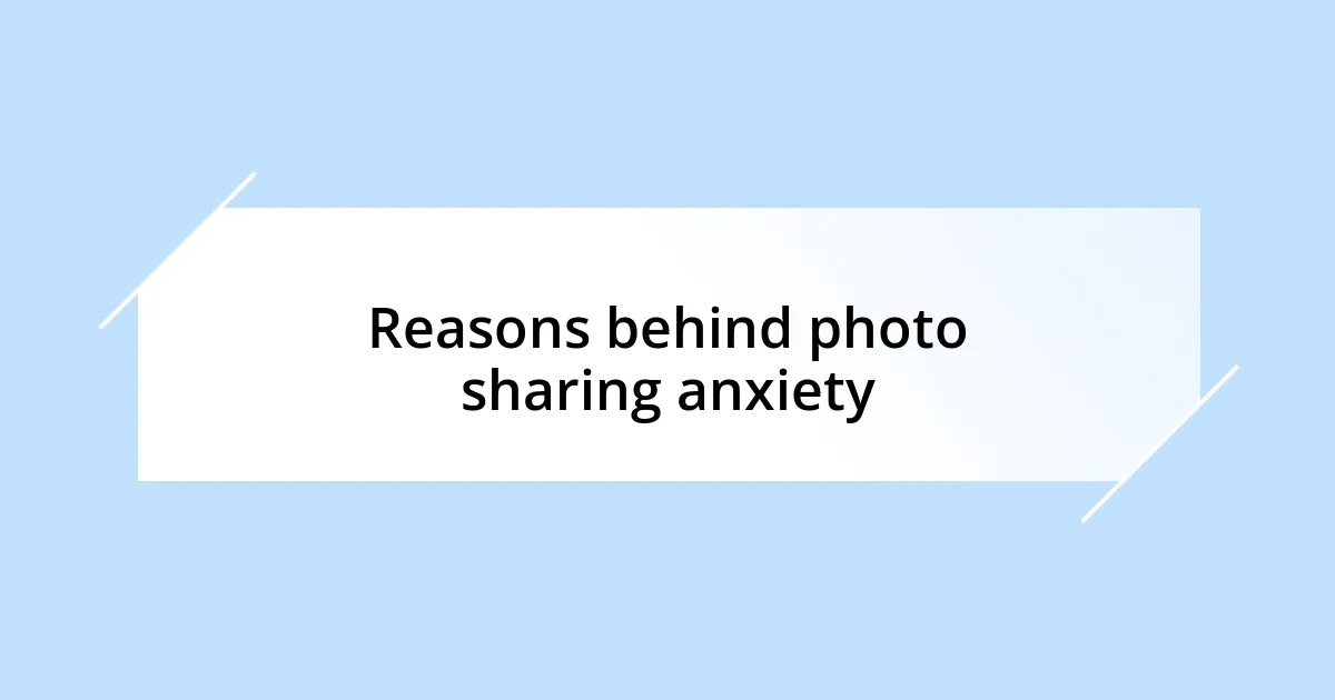 Reasons behind photo sharing anxiety