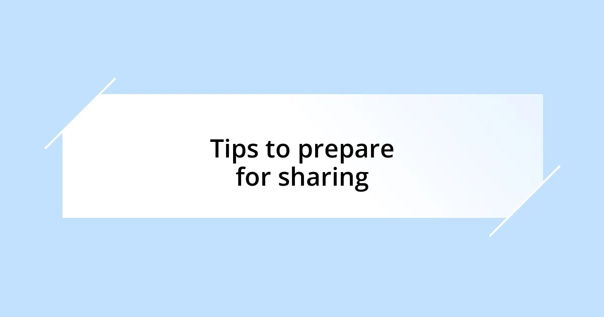 Tips to prepare for sharing