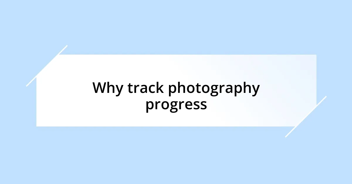 Why track photography progress