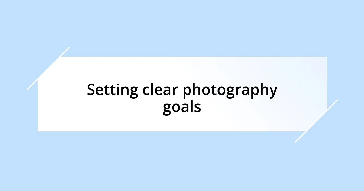 Setting clear photography goals