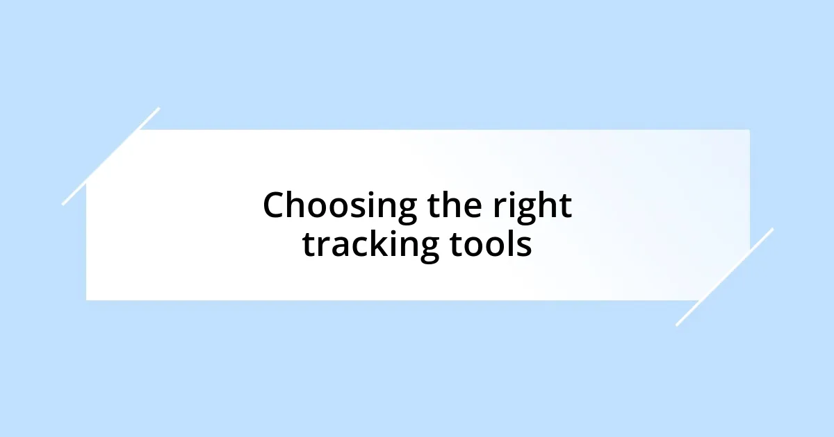 Choosing the right tracking tools