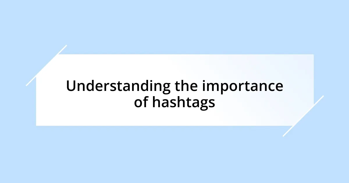 Understanding the importance of hashtags