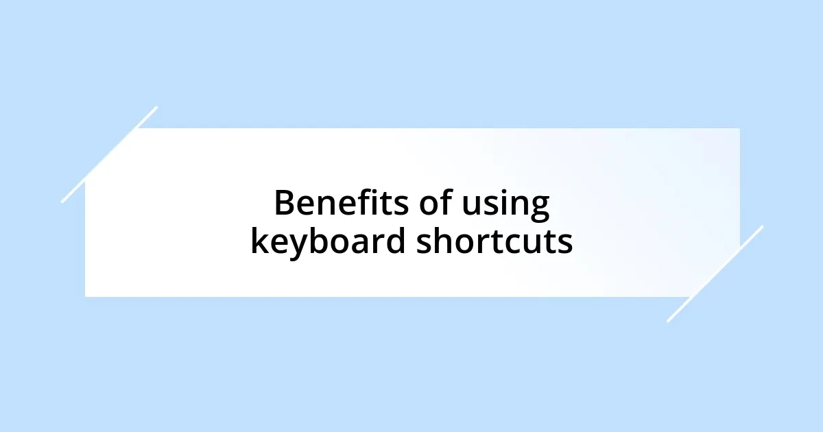 Benefits of using keyboard shortcuts