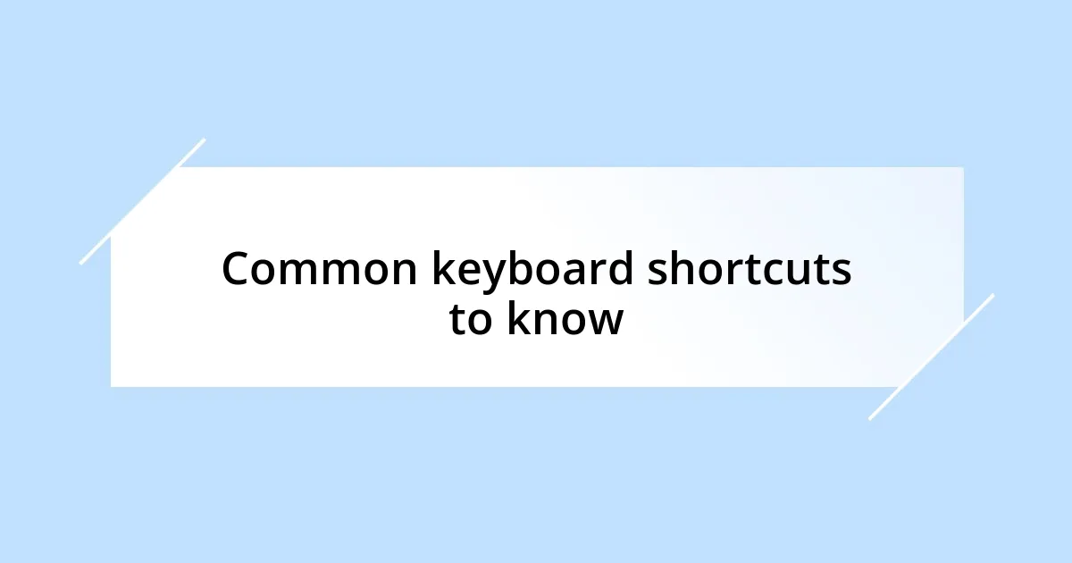 Common keyboard shortcuts to know