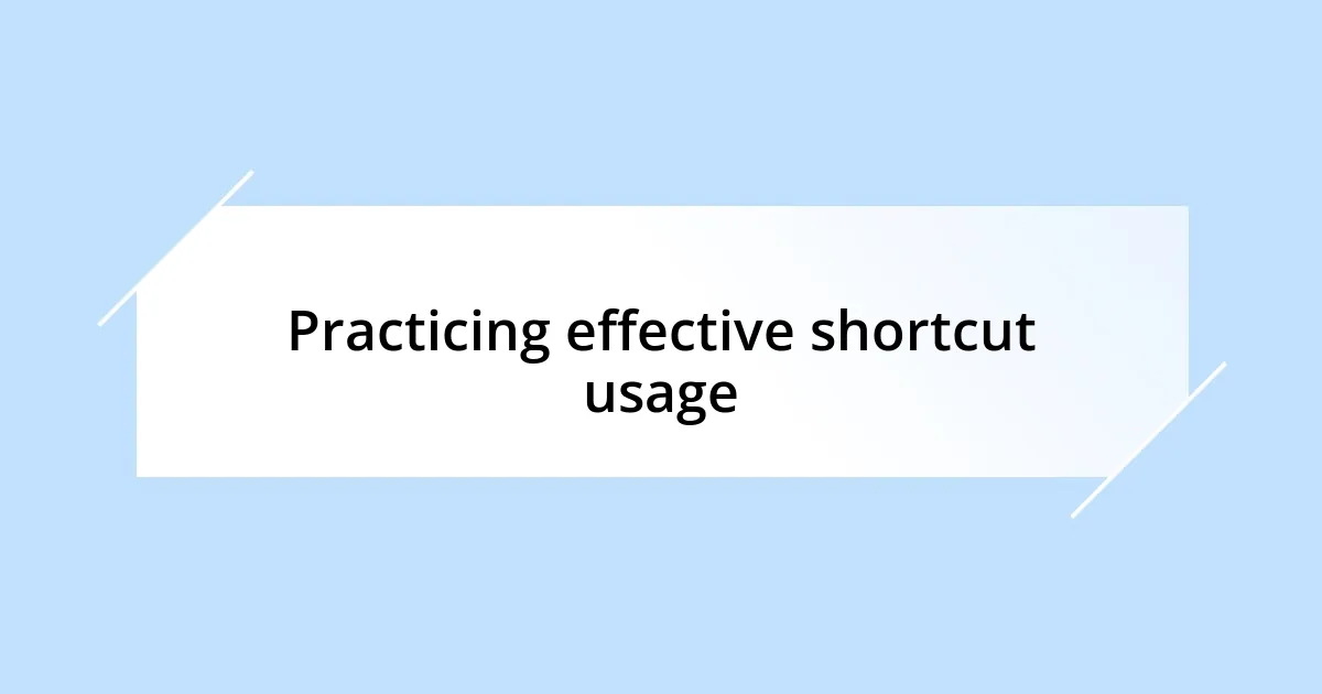 Practicing effective shortcut usage
