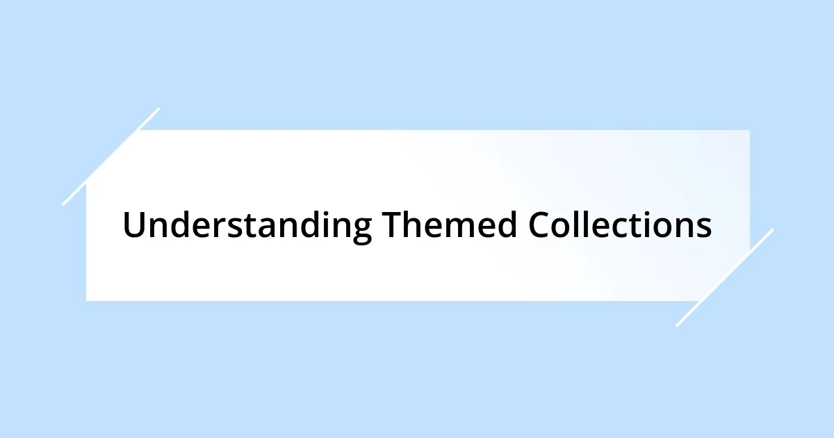 Understanding Themed Collections