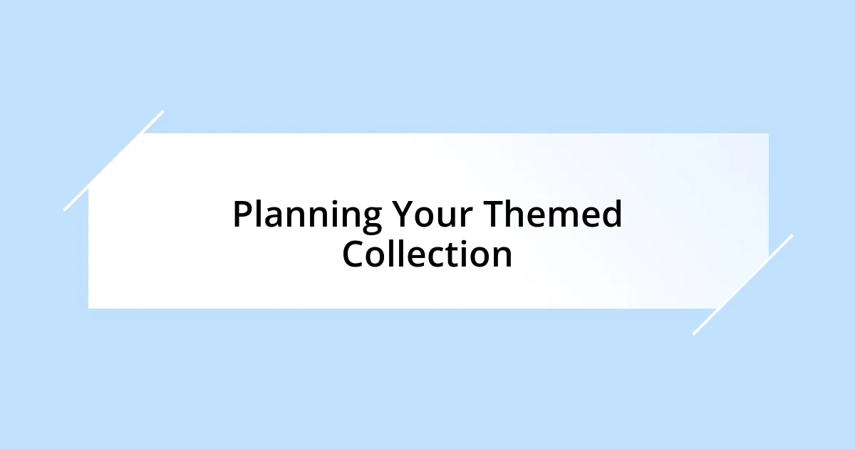 Planning Your Themed Collection