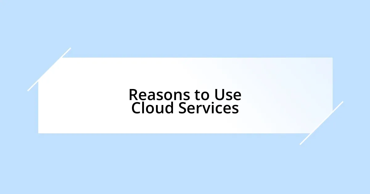 Reasons to Use Cloud Services