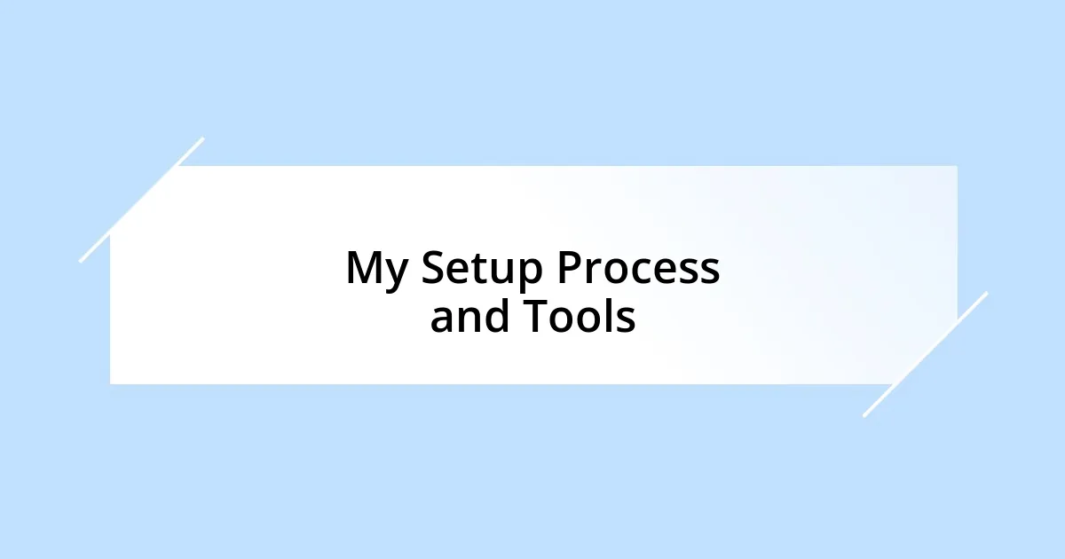 My Setup Process and Tools
