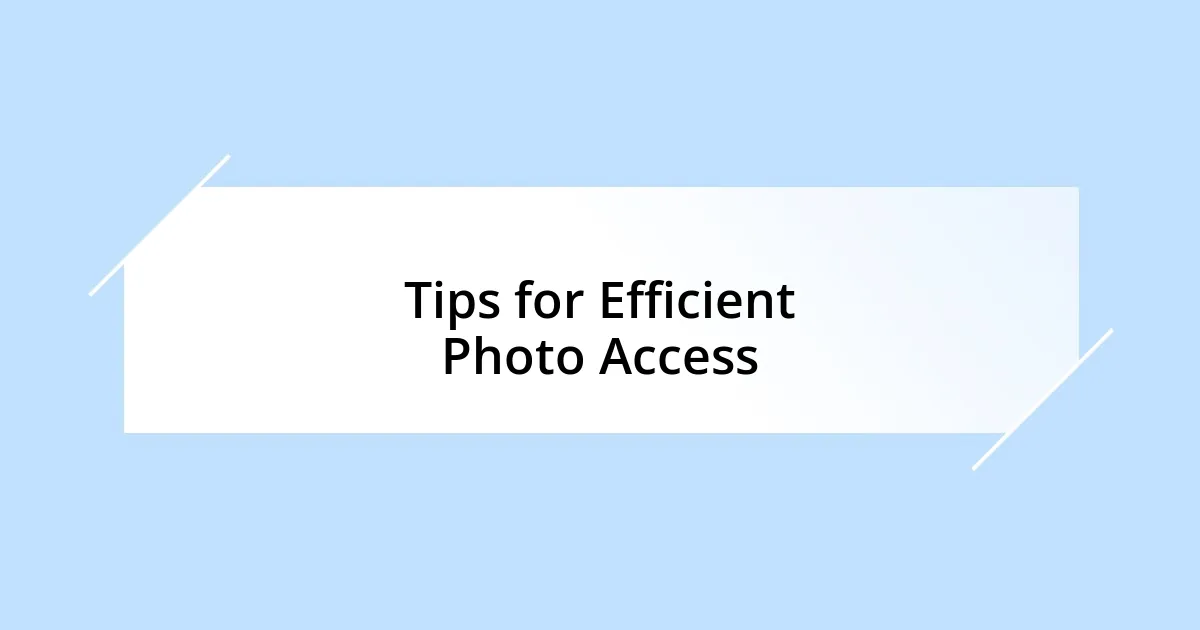 Tips for Efficient Photo Access
