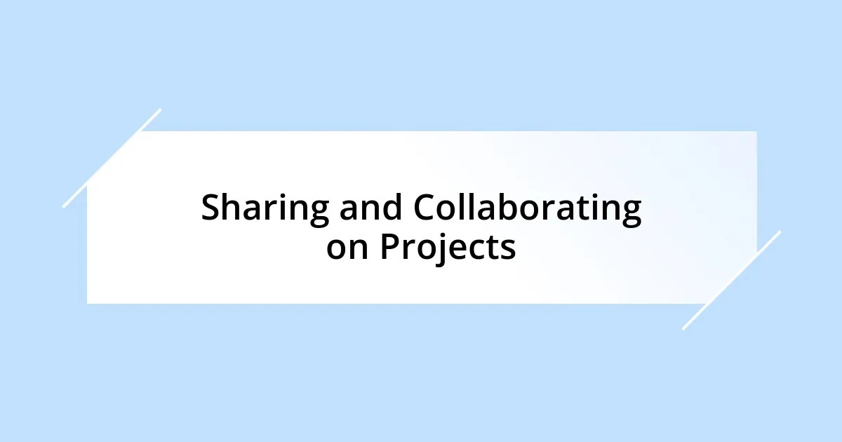 Sharing and Collaborating on Projects
