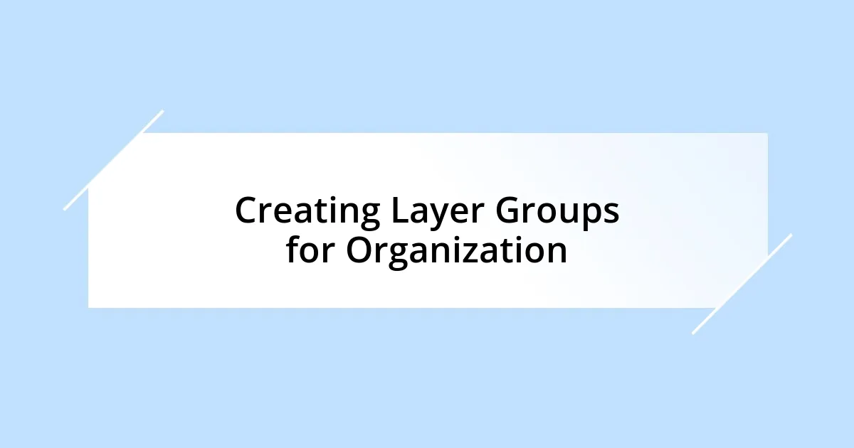 Creating Layer Groups for Organization