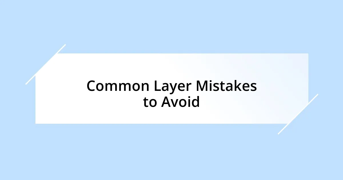 Common Layer Mistakes to Avoid
