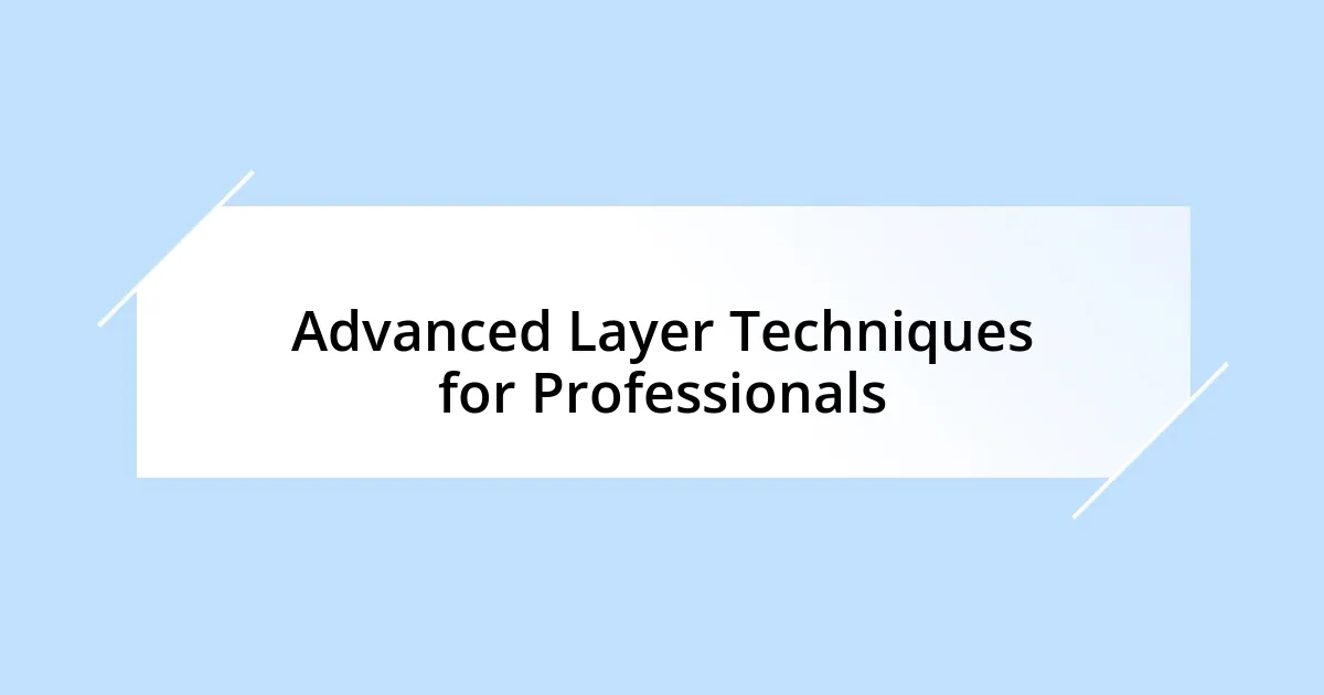 Advanced Layer Techniques for Professionals
