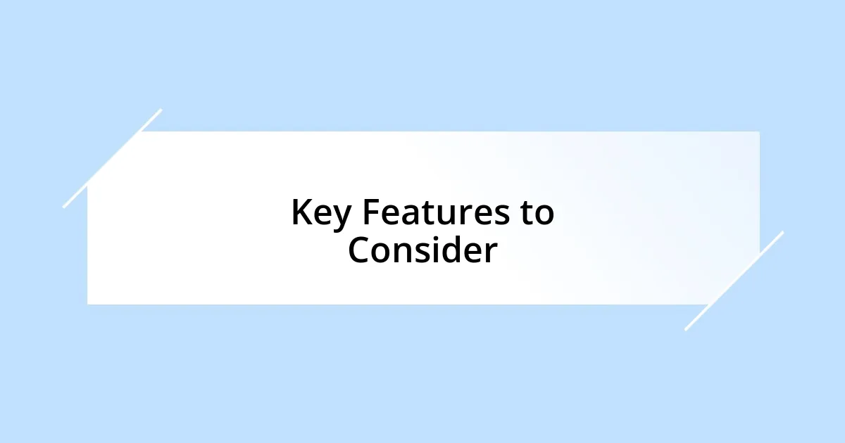 Key Features to Consider
