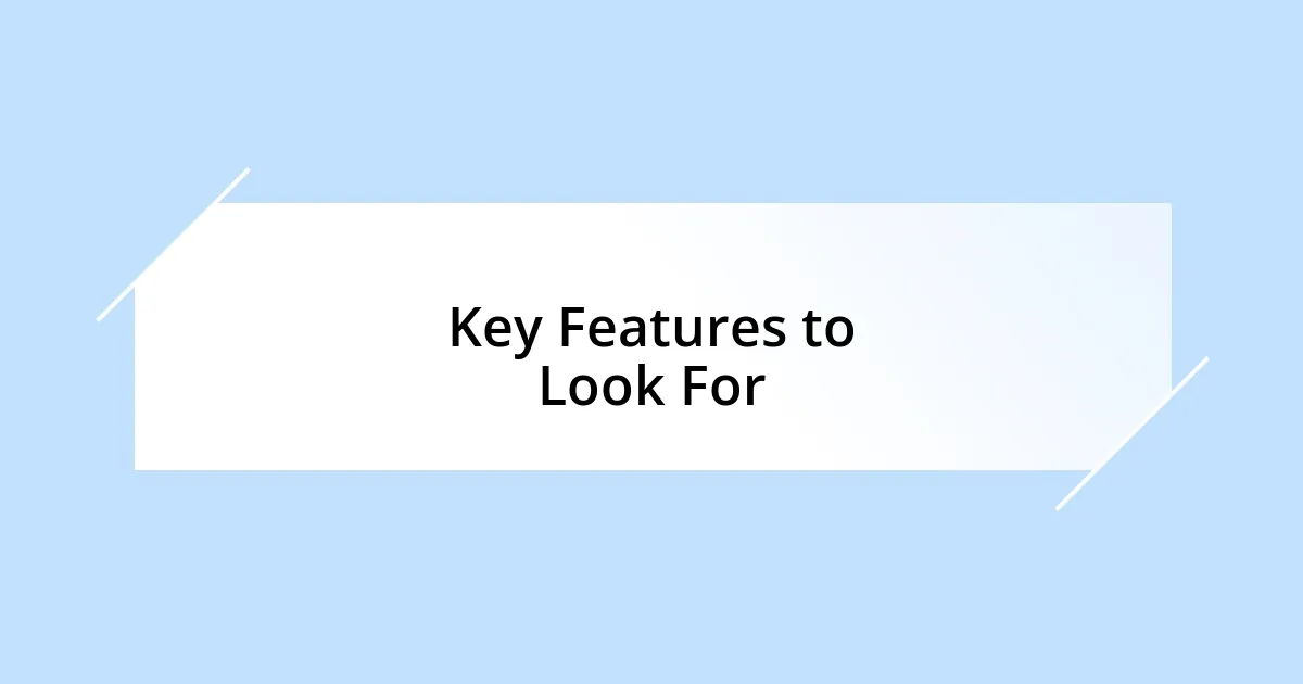 Key Features to Look For
