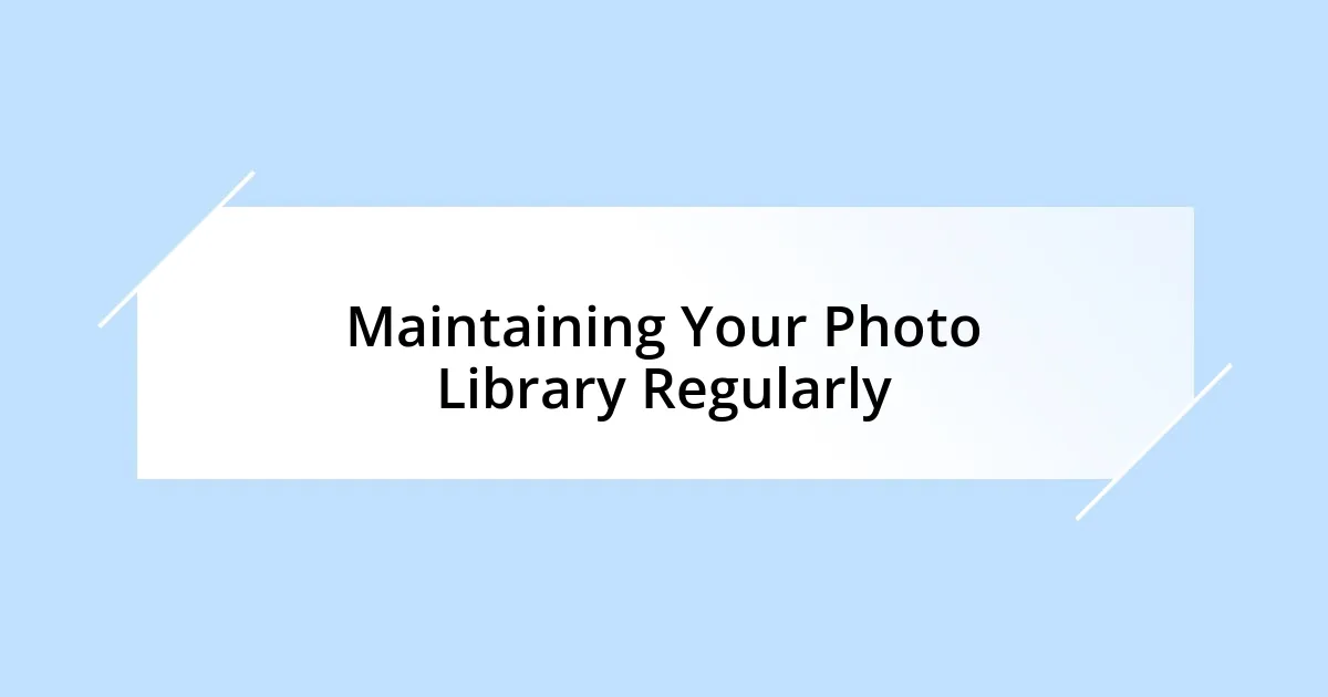 Maintaining Your Photo Library Regularly