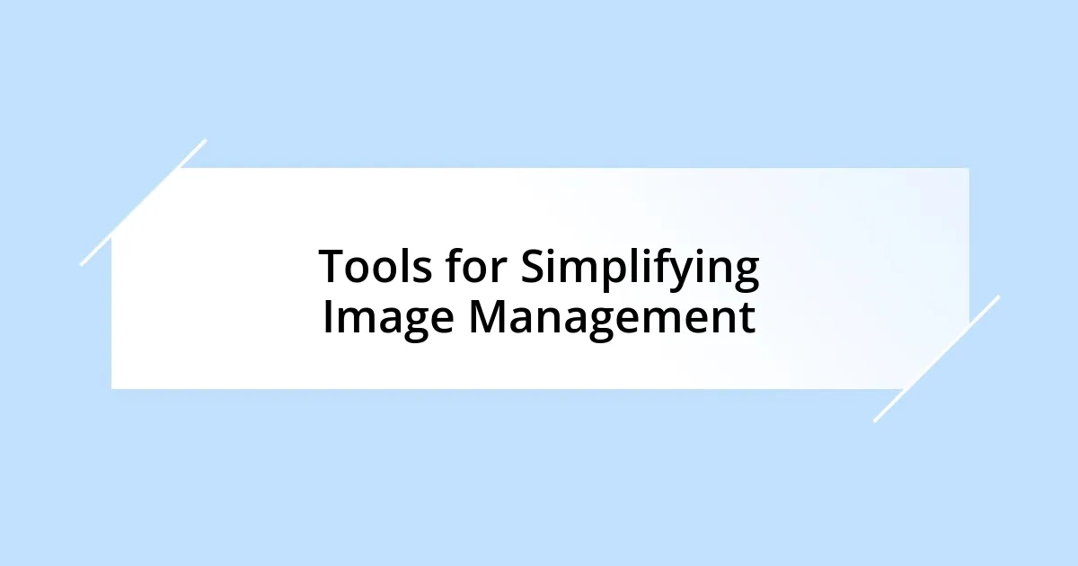 Tools for Simplifying Image Management
