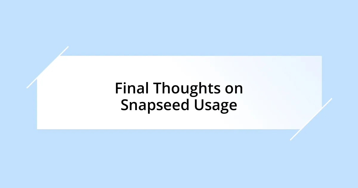 Final Thoughts on Snapseed Usage